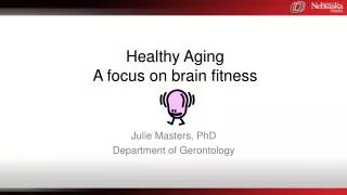 Healthy Aging A focus on brain fitness