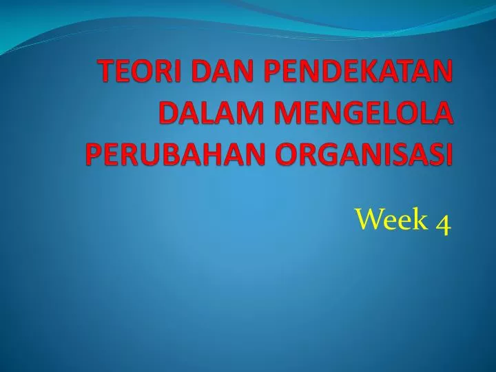 teori dan pendekatan dalam mengelola perubahan organisasi