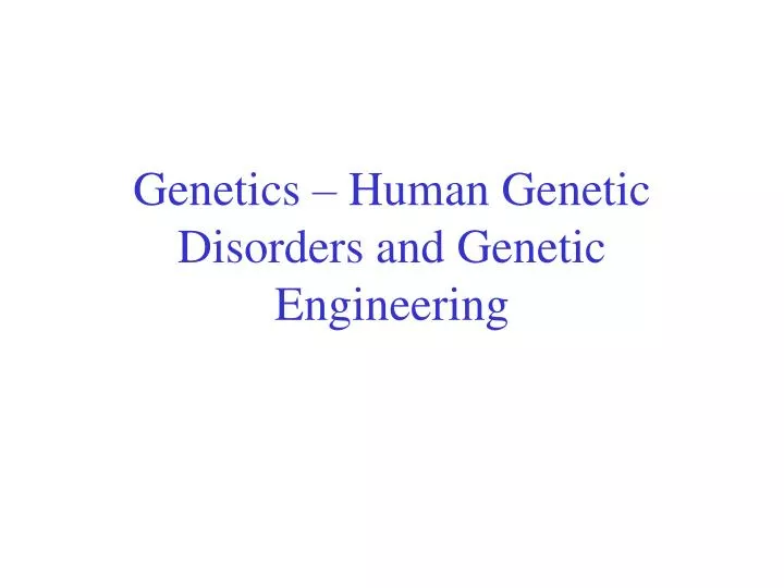 genetics human genetic disorders and genetic engineering