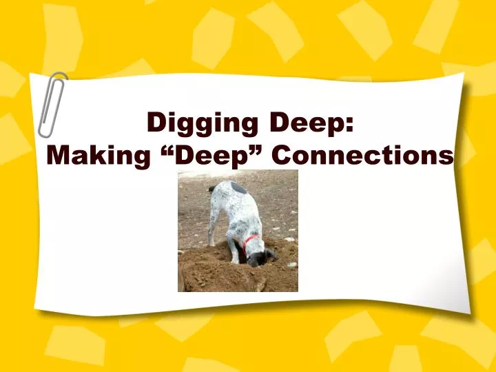 digging deep making deep connections
