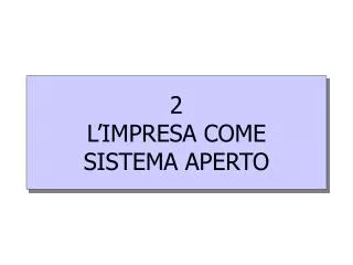 2 l impresa come sistema aperto