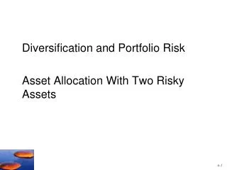 Diversification and Portfolio Risk 	Asset Allocation With Two Risky Assets