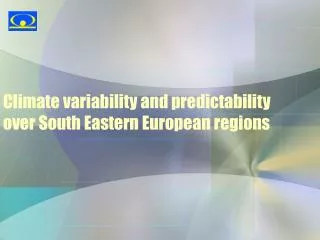 Climate variability and predictability over South Eastern European regions