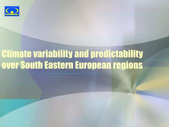 climate variability and predictability over south eastern european regions