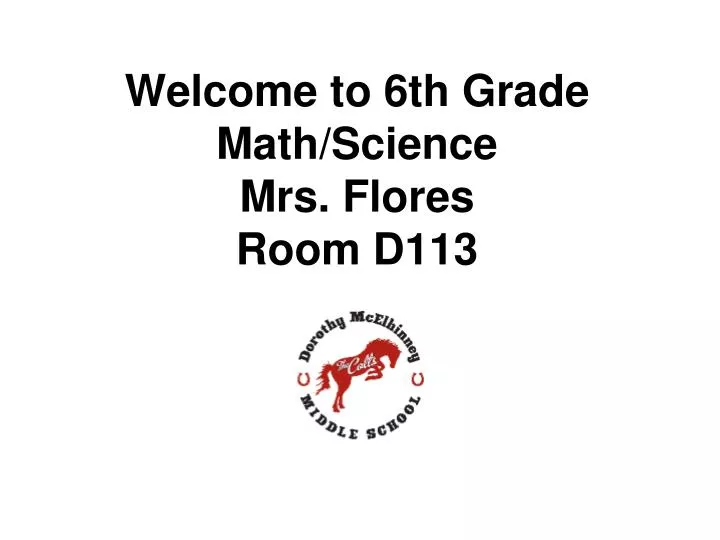 welcome to 6th grade math science mrs flores room d113