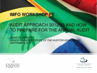 IMFO WORKSHOP PE AUDIT APPROACH 2012/13 AND HOW TO PREPARE FOR THE ANNUAL AUDIT CHRISTO VAN DYK