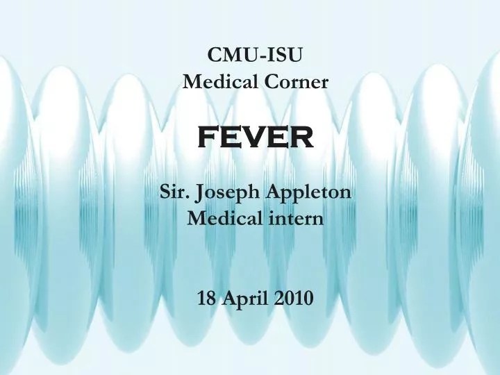 cmu isu medical corner fever sir joseph appleton medical intern 18 april 2010
