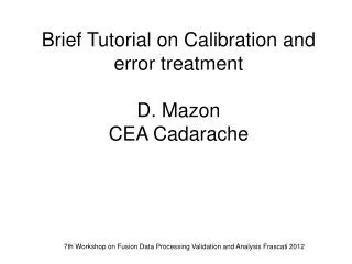 Brief Tutorial on Calibration and error treatment D. Mazon CEA Cadarache
