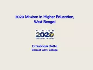 2020 Missions in Higher Education, West Bengal Dr.Subhasis Dutta Barasat Govt. College