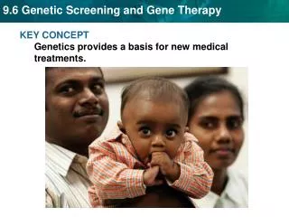 KEY CONCEPT Genetics provides a basis for new medical treatments.