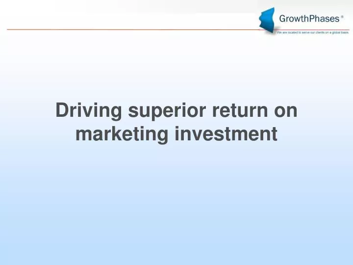 driving superior return on marketing investment