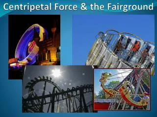 Centripetal Force &amp; the Fairground