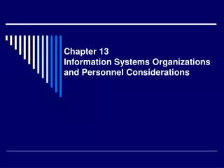 Chapter 13 Information Systems Organizations and Personnel Considerations