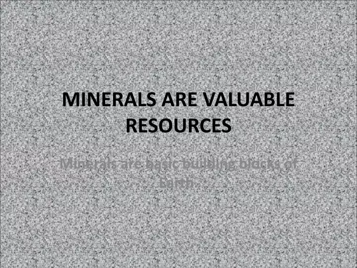 minerals are valuable resources