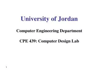 University of Jordan Computer Engineering Department CPE 439: Computer Design Lab