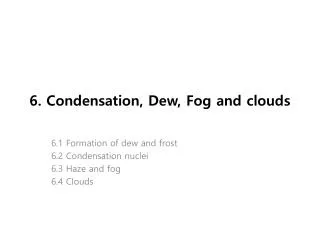 6. Condensation, Dew, Fog and clouds