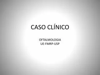 caso cl nico oftalmologia ue fmrp usp
