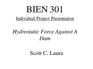 BIEN 301 Individual Project Presentation Hydrostatic Force Against A Dam