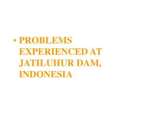 PROBLEMS EXPERIENCED AT JATILUHUR DAM, INDONESIA