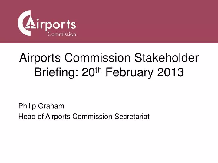 airports commission stakeholder briefing 20 th february 2013