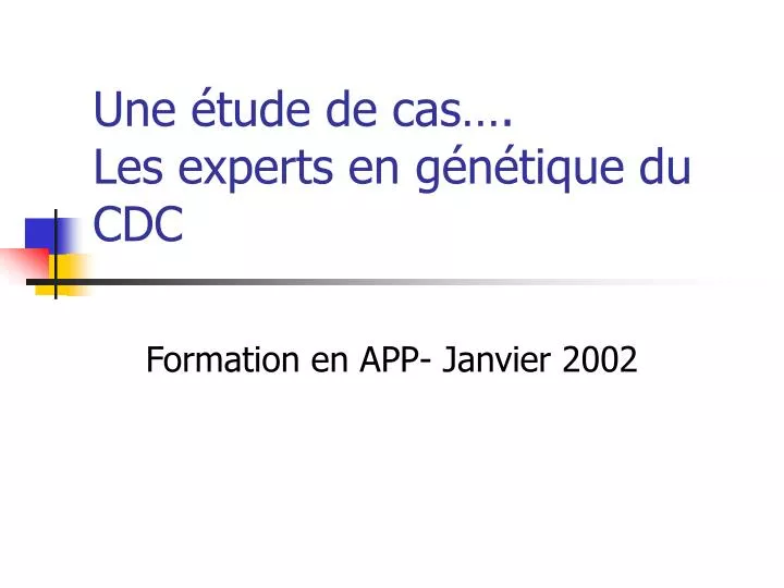 une tude de cas les experts en g n tique du cdc