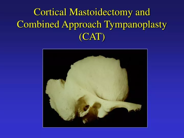 cortical mastoidectomy and combined approach tympanoplasty cat