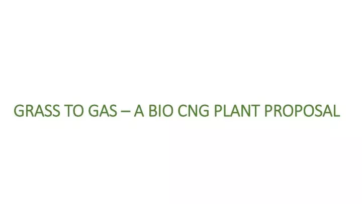 grass to gas a bio cng plant proposal