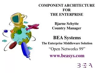 COMPONENT ARCHITECTURE FOR THE ENTERPRISE Bjarne Schytte Country Manager