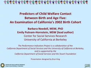 Barbara Needell, MSW, PhD Emily Putnam-Hornstein, MSW (lead author)