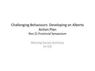 Challenging Behaviours- Developing an Alberta Action Plan Nov 21 Provincial Symposium