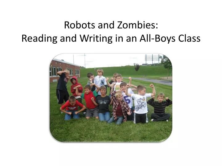 robots and zombies reading and writing in an all boys class
