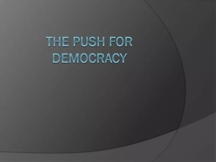 the push for democracy