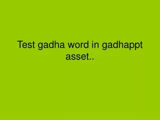 test gadha word in gadhappt asset