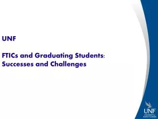UNF FTICs and Graduating Students: Successes and Challenges