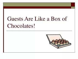 Guests Are Like a Box of Chocolates!