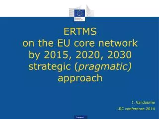 ERTMS on the EU core network by 2015, 2020, 2030 strategic ( pragmatic) approach