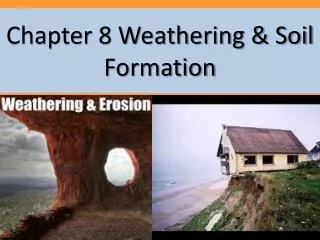 Chapter 8 Weathering &amp; Soil Formation