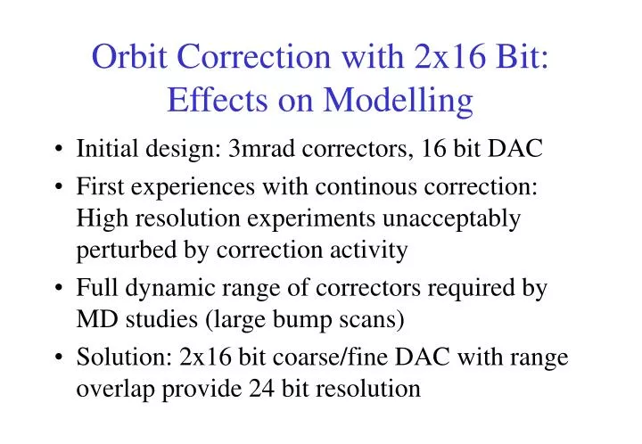 orbit correction with 2x16 bit effects on modelling