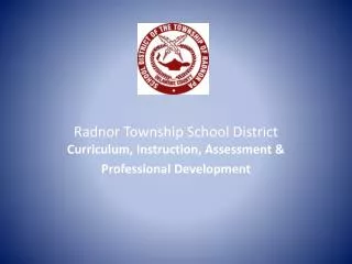 Radnor Township School District Curriculum, Instruction, Assessment &amp; Professional Development