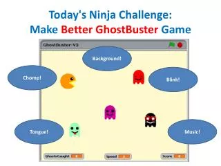 Today's Ninja Challenge: Make Better GhostBuster Game