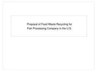 Proposal of Food Waste Recycling for Fish Processing Company in the U.S.