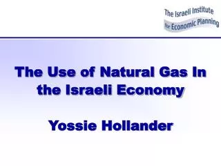 The Use of Natural Gas In the Israeli Economy Yossie Hollander