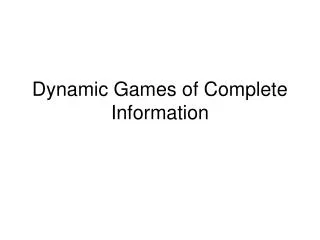Dynamic Games of Complete Information