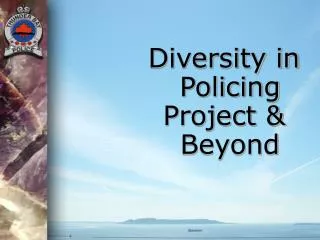 Diversity in Policing Project &amp; Beyond