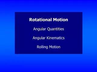 Rotational Motion Angular Quantities Angular Kinematics Rolling Motion