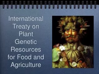 International Treaty on Plant Genetic Resources for Food and Agriculture