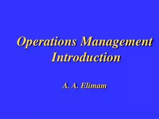 Operations Management Introduction A. A. Elimam