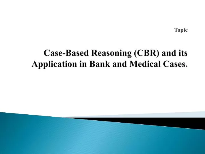 topic case based reasoning cbr and its application in bank and medical cases