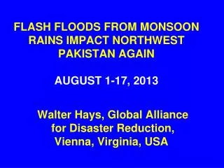 FLASH FLOODS FROM MONSOON RAINS IMPACT NORTHWEST PAKISTAN AGAIN AUGUST 1-17, 2013