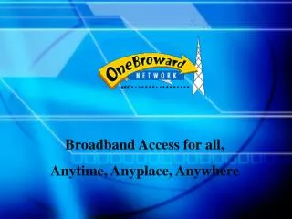 Broadband Access for all, Anytime, Anyplace, Anywhere